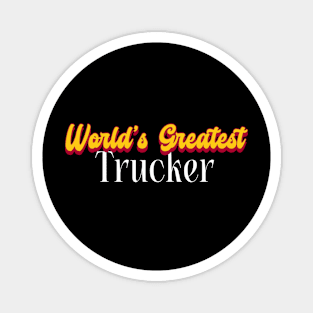 World's Greatest Trucker! Magnet